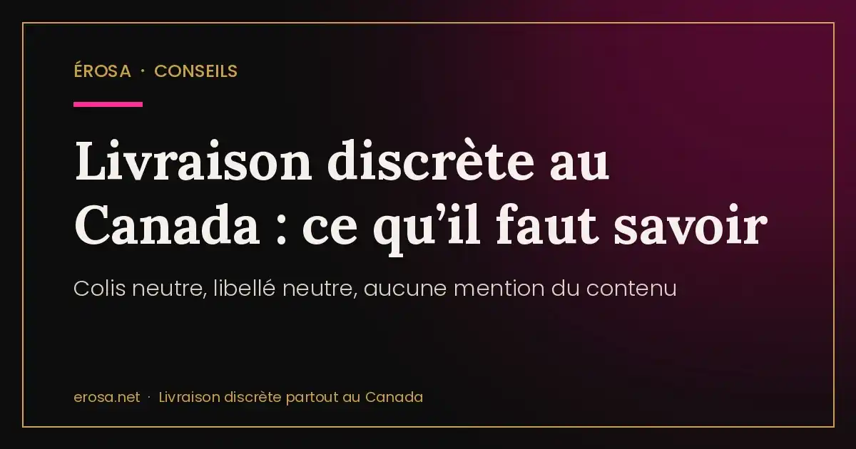 Livraison discrète de jouets sexuels au Canada : ce qu’il faut savoir