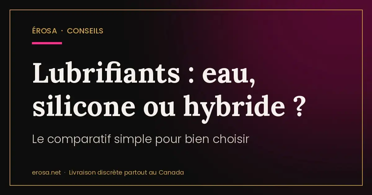 Lubrifiants : eau, silicone ou hybride ?